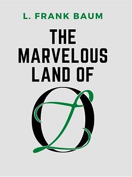 The Marvelous Land of Oz: Being an account of the further Adventures of the Scarecrow and Tin Woodman