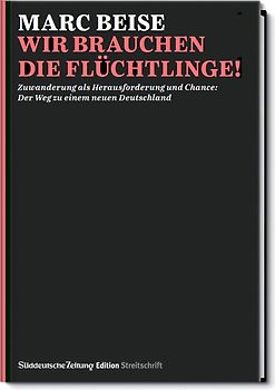 Streitschrift: Wir brauchen die Flüchlinge!