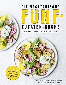 Die vegetarische Fünf-Zutaten-Küche