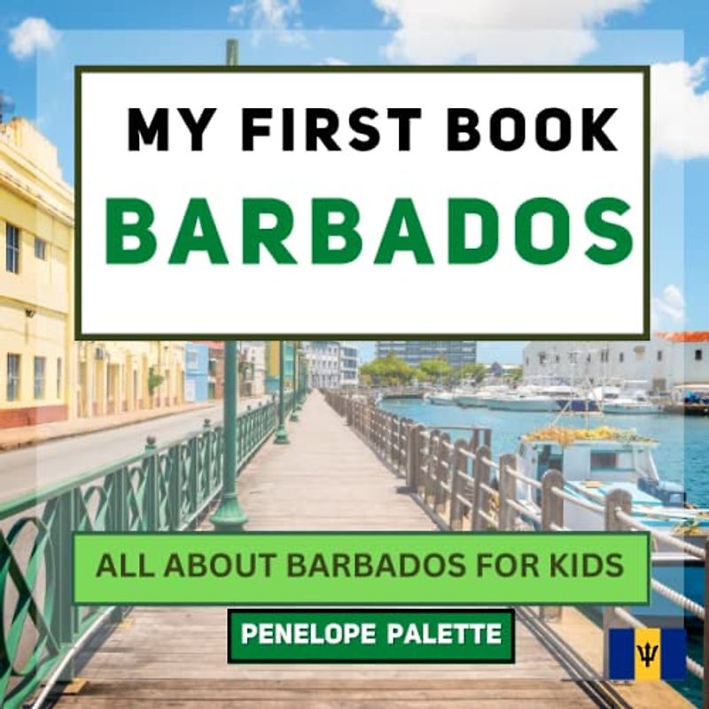 My First Book - Barbados: All About Barbados For Kids (My First Book - World Edition, Band 94)