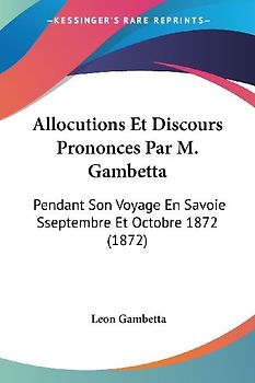 Allocutions Et Discours Prononces Par M. Gambetta