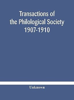 Transactions Of The Philological Society 1907-1910