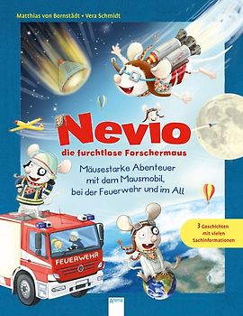 Nevio die furchtlose Forschermaus. Mäusestarke Abenteuer mit dem Mausmobil, bei der Feuerwehr und im All