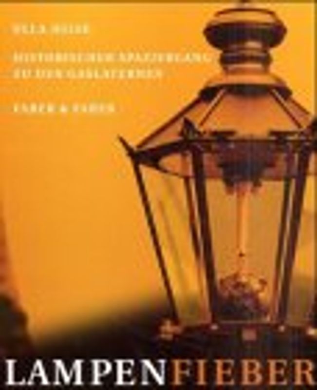 LampenFieber. Eine Kulturgeschichte der Gaslaterne