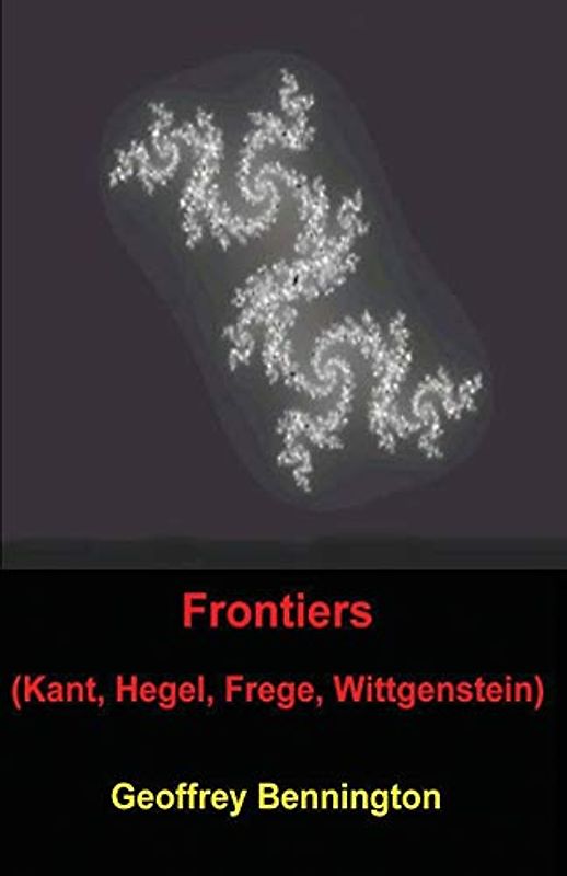Frontiers: Kant, Hegel, Frege, Wittgenstein