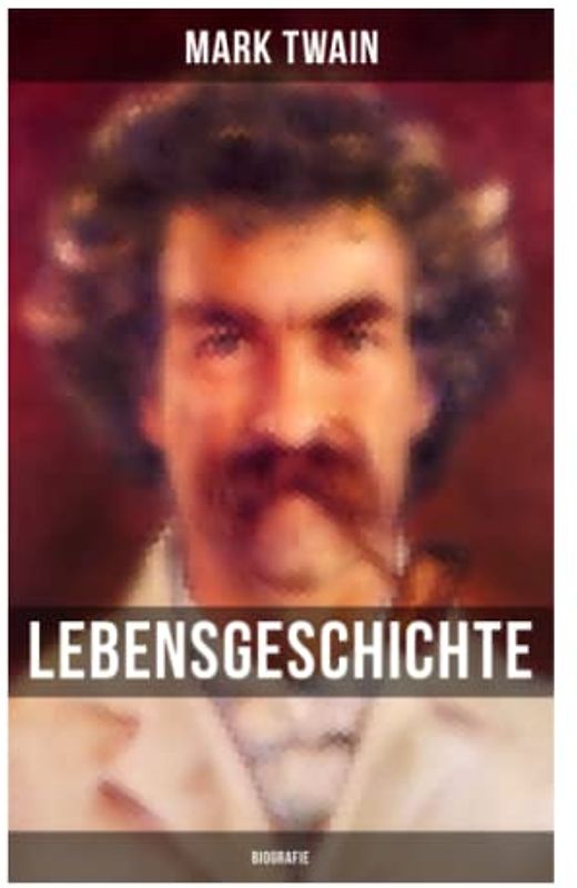 Lebensgeschichte Mark Twain's: Biografie