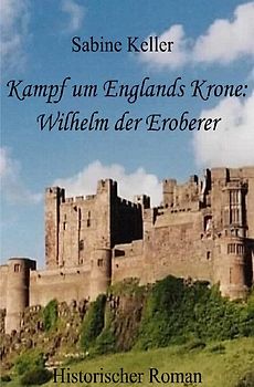 Kampf um Englands Krone: Wilhelm der Eroberer