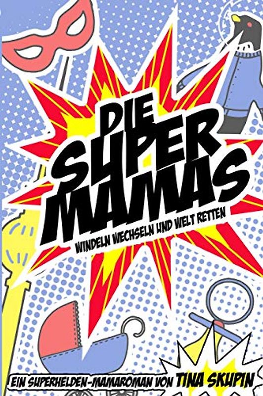 Die Supermamas - Windeln wechseln und Welt retten