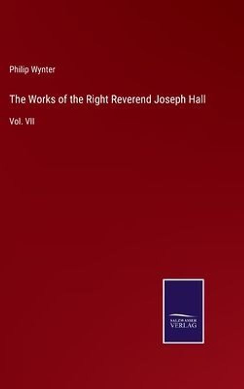 The Works of the Right Reverend Joseph Hall