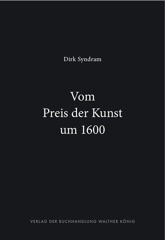 Dirk Syndram. Vom Preis der Kunst um 1600