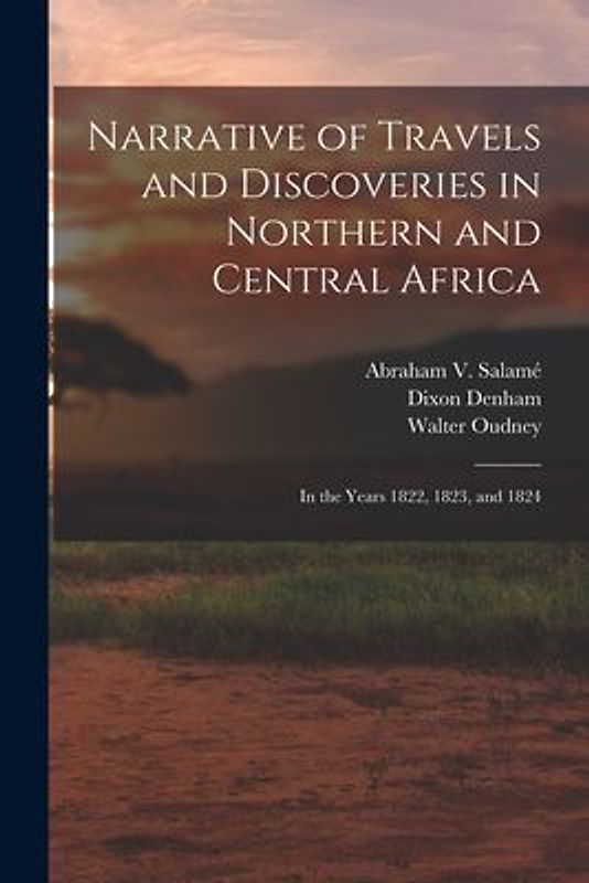 Narrative of Travels and Discoveries in Northern and Central Africa: In the Years 1822, 1823, and 1824