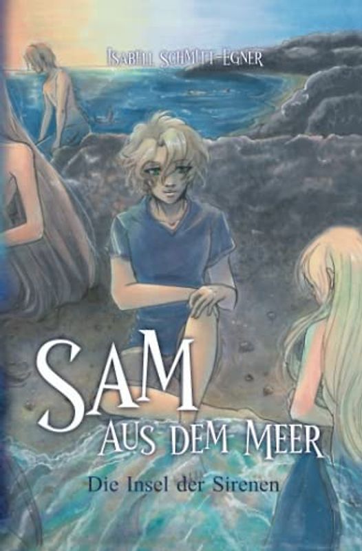 Sam aus dem Meer - Die Insel der Sirenen (5): Illustrierte Neuausgabe (Sam aus dem Meer - die komplette Reihe, Band 5)