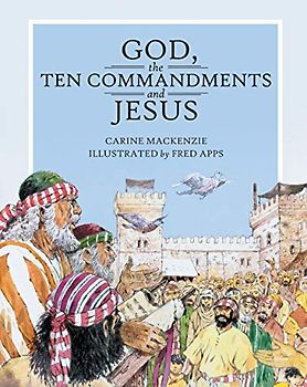 God, the Ten Commandments and Jesus (Christian Focus 4 Kids)