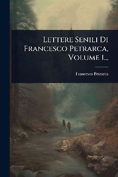 Lettere Senili Di Francesco Petrarca, Volume 1...