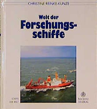 Welt der Forschungsschiffe. Historie - Bau - Ausrüstung - Porträts - Arbeit an Bord - Einsatzgebiete - Ausblicke