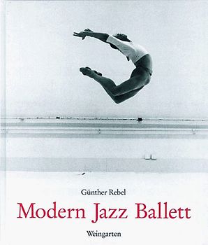 Modern Jazz Ballett - Günther Rebel [Gebundene Ausgabe]