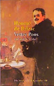 Die menschliche Komödie. Szenen Pariser Leben: Arme Verwandte: Vetter Pons /Geschäftsmann /Fürst der Bohème /Gaudissart II /Die Beamten /Die Komödianten wider ihr Wissen /Die Kleinbürger