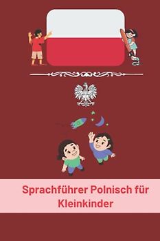 Sprachführer Polnisch für Kleinkinder: Für Kleinkinder und Kinder, mehr als 90 Sätze, Polnisch Sprache (meine ersten Sätze) 6x9 in