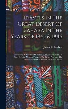 Travels In The Great Desert Of Sahara In The Years Of 1845 & 1846