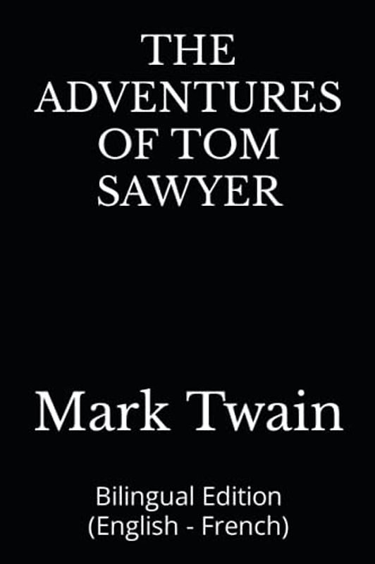 THE ADVENTURES OF TOM SAWYER: Bilingual Edition (English - French)