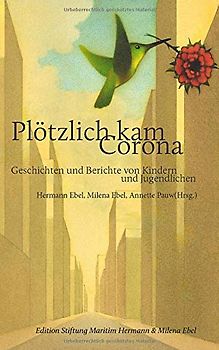 Plötzlich kam Corona: Geschichten und Berichte von Kindern und Jugendlichen