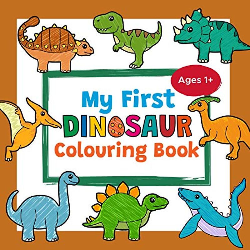 My First Dinosaur Colouring Book Ages 1+: Toddler Colouring Book | Adorable Children's Book with 30 Simple Dino Pictures to Learn and Colour | For Kids Ages 1-3