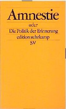 Amnestie oder Die Politik der Erinnerung in der Demokratie