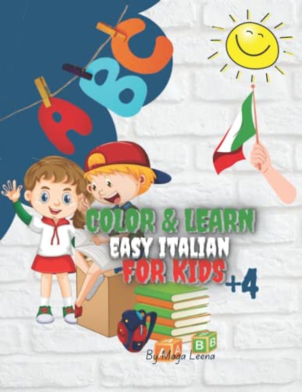 Color & Learn Easy Italian For Kids +4: Italian-English Book For Bilingual Children: Teaching Italian's Words with Alphabet and Activity Sheets | My First Italian Book For Toddlers, Preschoolers