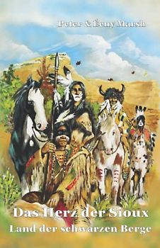 Das Herz der Sioux Land der schwarzen Berge: Land der schwarzen Berge