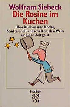 Rosinen im Kuchen. Über Küchen und Köche, Städte und Landschaften, den Wein und den Zeitgeist
