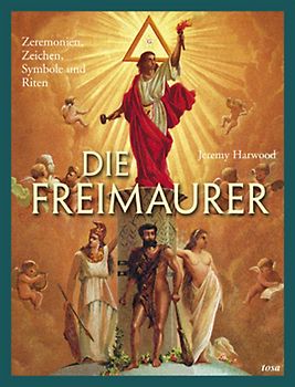 Die Freimaurer. Zeremonien, Zeichen, Symbole und Riten