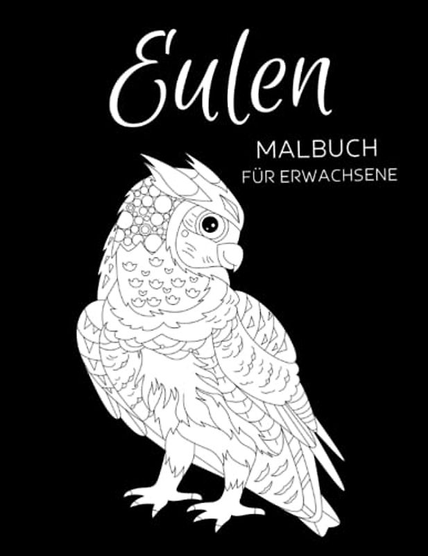 Eulen Malbuch für Erwachsene: Anti-Stress-Geschenke, Eulen Mandala-Projekte zum Stressabbau und zur Entspannung