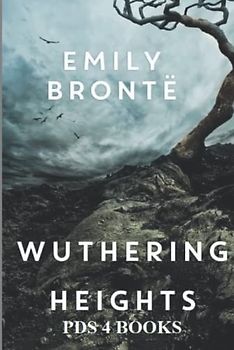 Wuthering Heights: Wuthering Heights by Emily Brontë
