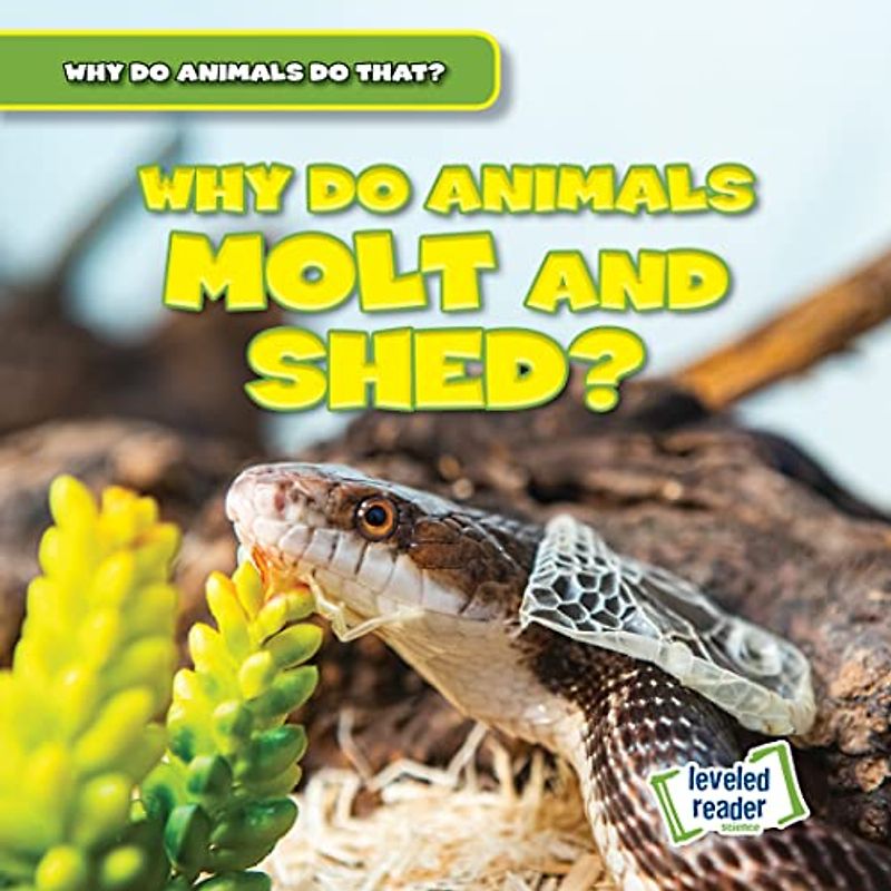 Why Do Animals Molt and Shed? (Why Do Animals Do That?)