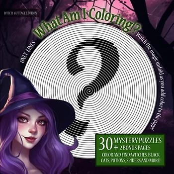 What Am I Coloring!? Witch Cottage Edition - Only Lines: 30 Mystery Puzzles | Watch the magic unfold as you add color to the page! - Color and Find ... and More! (Mystery Coloring Puzzles Series)