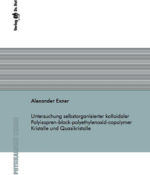 Untersuchung selbstorganisierter kolloidaler Polyisopren-block-polyethylenoxid-copolymer Kristalle und Quasikristalle