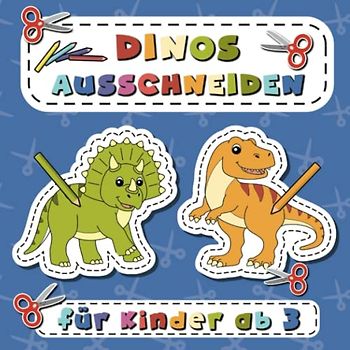 Ausschneiden für Kinder ab 3: 30 Dinosaurier zum Ausschneiden und Anmalen (Ausschneiden und Ausmalen ab 3 Jahre)