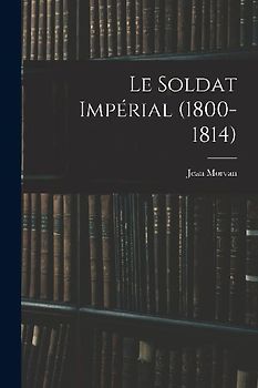 Le Soldat Impérial (1800-1814)