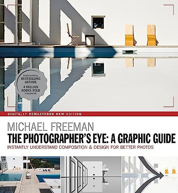 The Photographers Eye: A graphic Guide: Instantly Understand Composition & Design for Better Photography