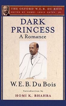 Dark Princess: A Romance (The Oxford W. E. B. Du Bois)