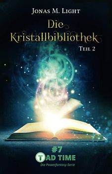 Die Kristallbibliothek – Teil 2 (Tad Time #7) (Tad Time | Die Powerfantasy-Serie, Band 7)