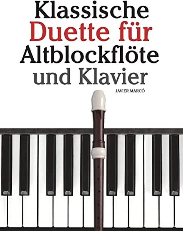 Klassische Duette für Altblockflöte und Klavier: Altblockflöte für Anfänger. Mit Musik von Brahms, Handel, Vivaldi und anderen Komponisten