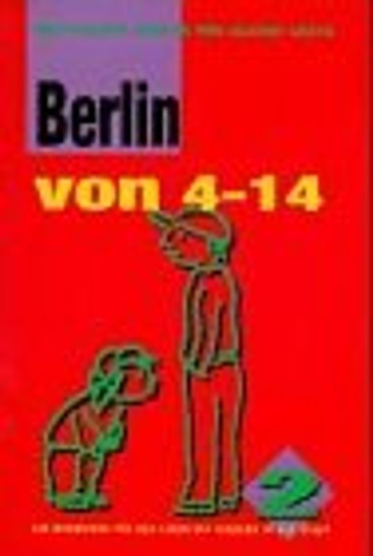 Das Grosse Berlin für Kleine Leute. Ein Wegweiser für das Leben mit Kindern in Berlin / Berlin von 4-14
