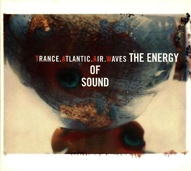 Trance Atlantic Air Waves - The Energy of Sound