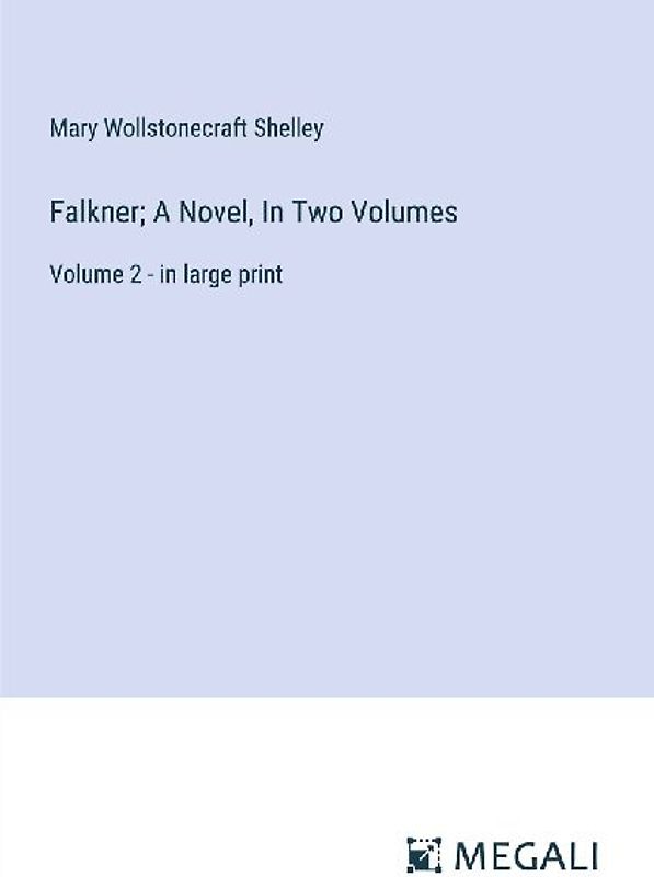 Falkner; A Novel, In Two Volumes