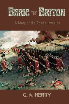 Beric the Briton: A Story of the Roman Invasion (Annotated)