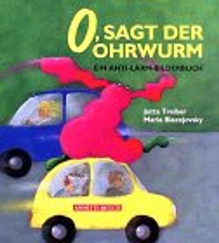 O, sagt der Ohrwurm. Ein Anti-Lärm-Bilderbuch