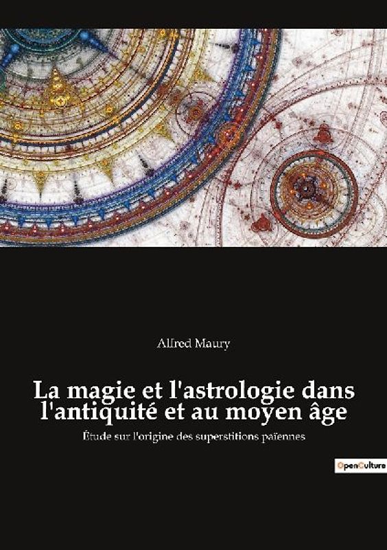 La magie et l'astrologie dans l'antiquité et au moyen âge