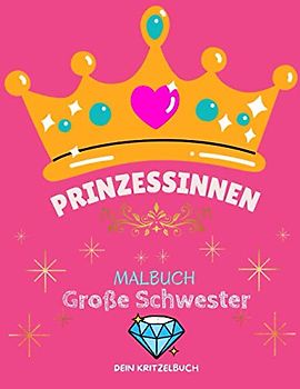 Große Schwester Prinzessinnen Malbuch: Prinzessin Malbuch für Mädchen Geschenk für Große Schwester