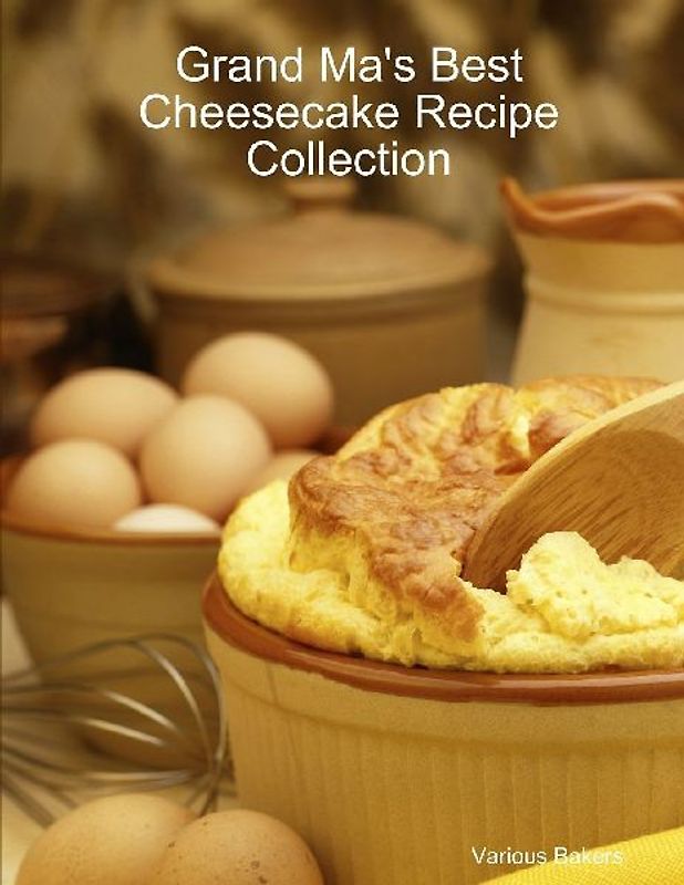 Grand Ma's Best Cheesecake Recipe Collection